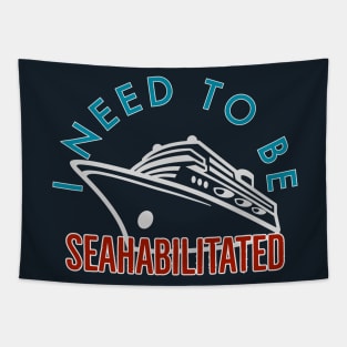 I need to Be Seahabilitated Cruise Tapestry