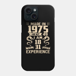 Dragon Made In 1975 I Am Not 49 I Am 18 With 31 Years Of Experience Phone Case