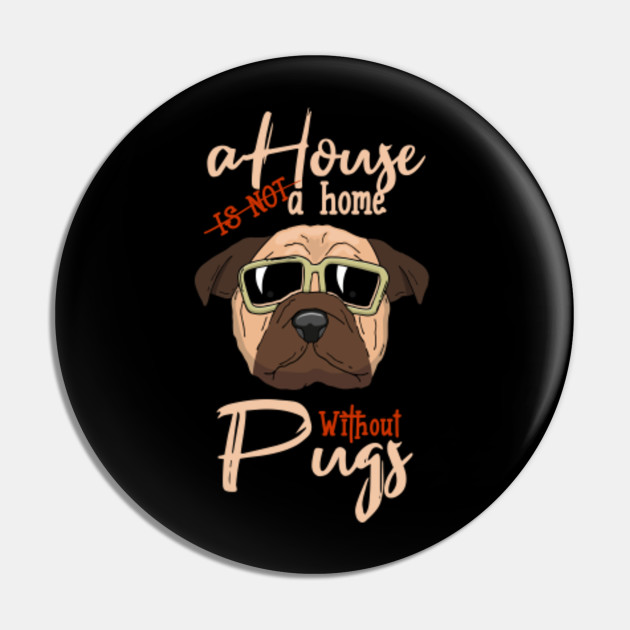 a house is not a home without a pug