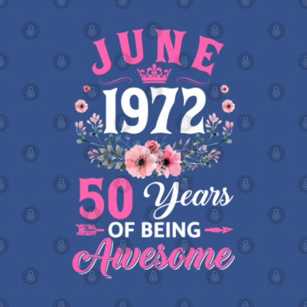 Disover 50 Year Old Made In June 1972 50th Birthday Women - June 1972 50th Birthday Women - T-Shirt