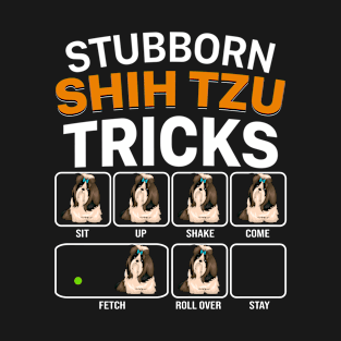 Stubborn Shih Tzu Tricks For Dog Lovers T-Shirt