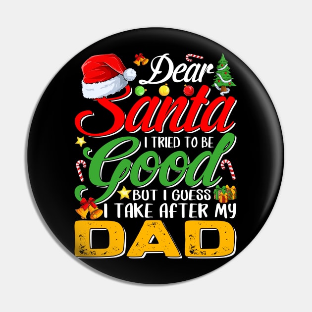 Dear Santa I Tried To Be Good But I Take After My Dad Pin by intelus