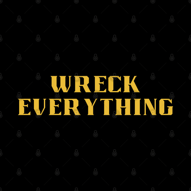 Wreck Everything by Klau