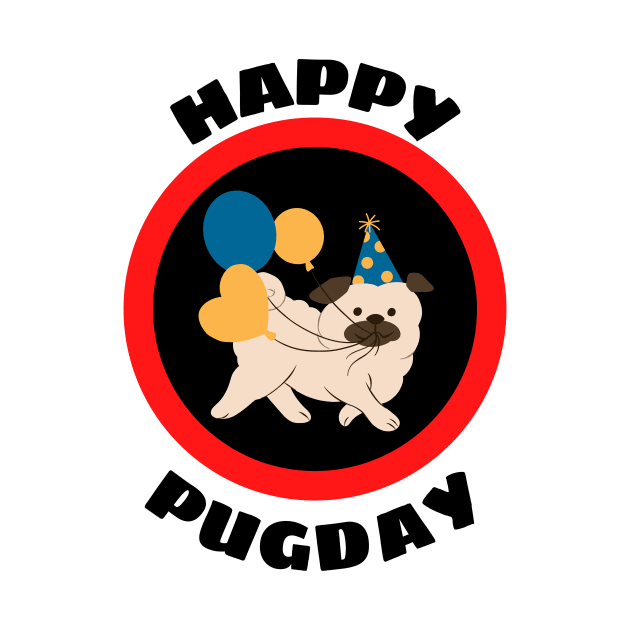 Happy Pugday! - Cute Pug Birthday Pun by Allthingspunny