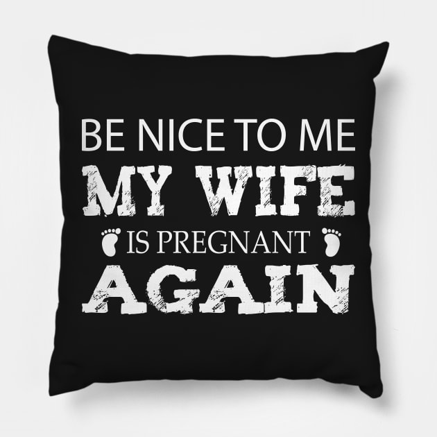 new baby , Be nice to me my wife is pregnant again, husband quote from wife Pillow by YOUNESS98