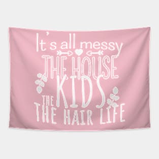 It's All Messy, The House, The Kids, The Hair Life, Mother's Day, Mom Life Tapestry