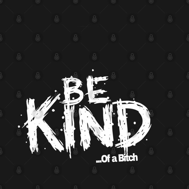 Funny Saying be kind of a bitch by Aldrvnd