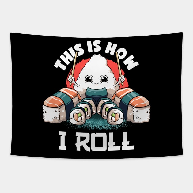 This Is I How I Roll Lovers Kawaii Food Japanese Anime Sushi Tapestry by MerchBeastStudio