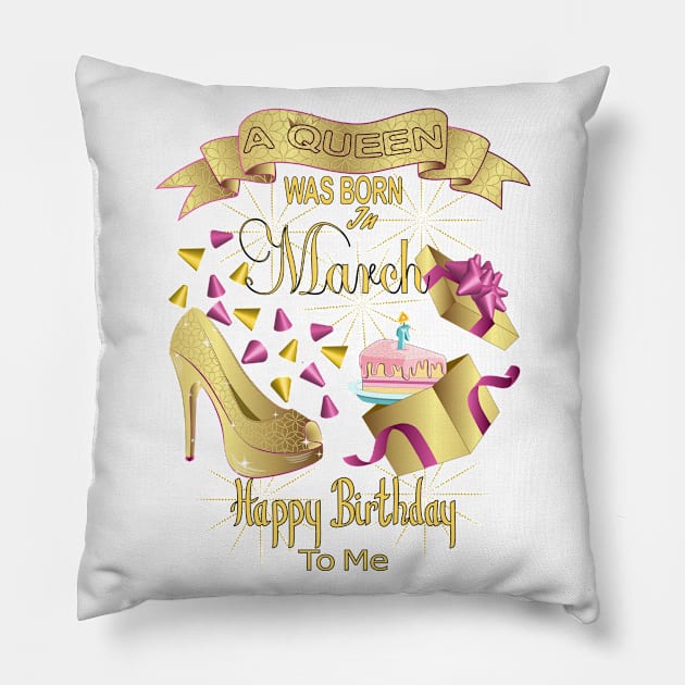 A Queen Was Born In March Happy Birthday To Me Pillow by Designoholic