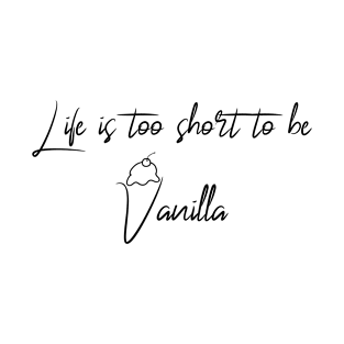 Life is too short to be Vanilla as a kinky gift T-Shirt