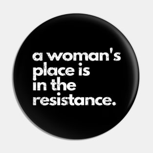 a woman's place is in the resistance Pin