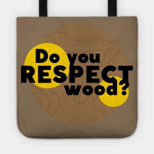 Do you respect wood? Tote