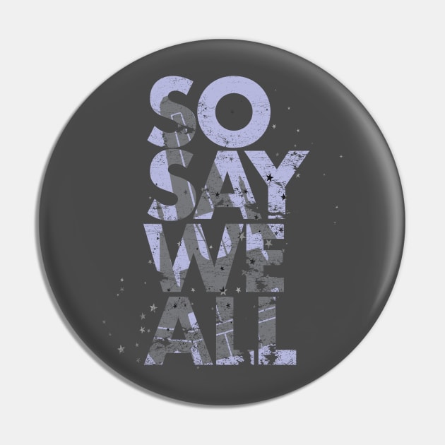 So Say We All - Battlestar Galactica Pin by VeryBear