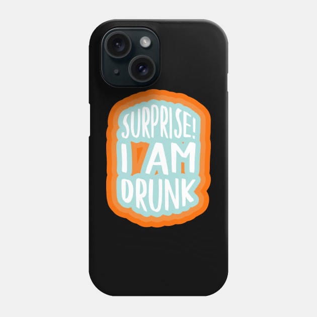 Surprise! I am drunk Phone Case by PCB1981