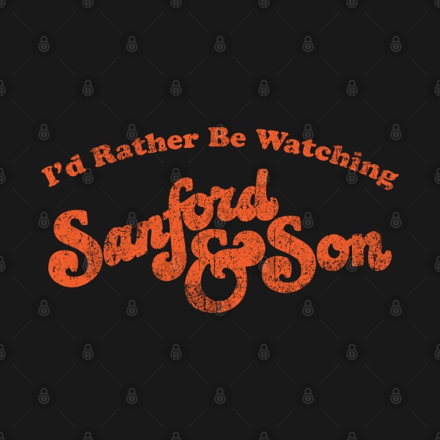 I'd Rather Be Watching Sanford and Son by Alema Art