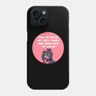 dogs do speak but only those who know how to listen Phone Case