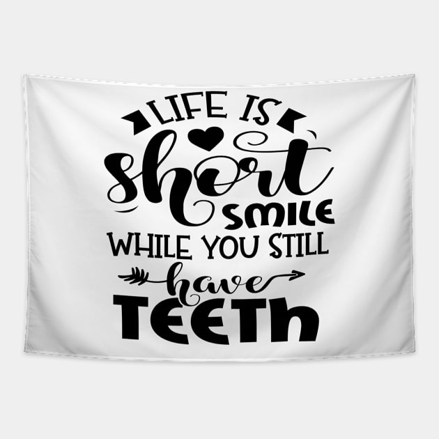 Life Is Short Smile While You Still Have Teeth Tapestry by Rise And Design