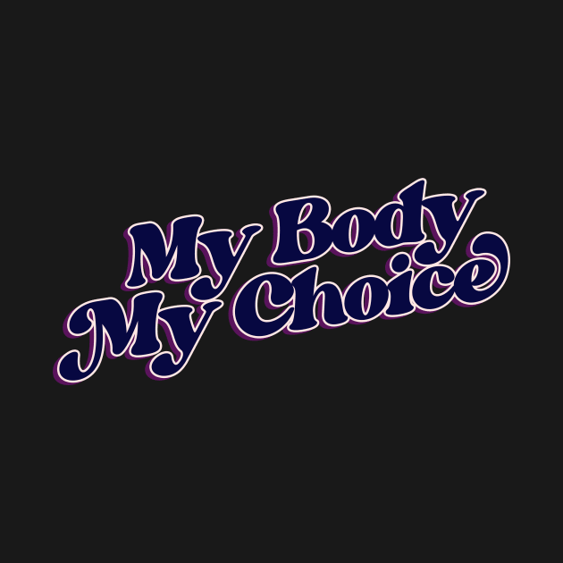 My Body My Choice by bubbsnugg