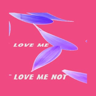 LOVE ME LOVE ME NOT T-Shirt