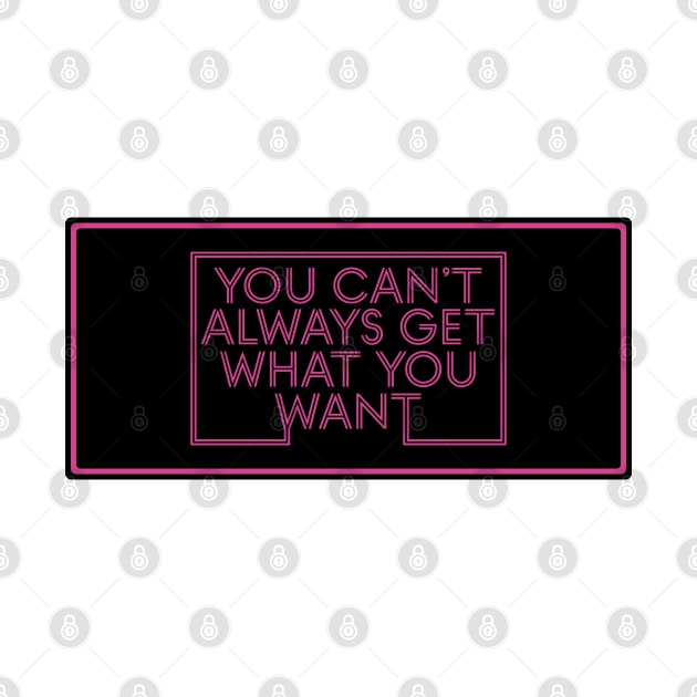 You Can't Always Get What You Want Retro Design by kindacoolbutnotreally