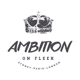 Ambition On Fleek T-Shirt