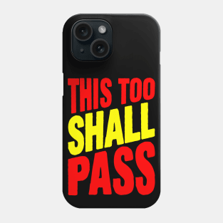 This too shall pass Phone Case