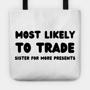 Most Likely To Trade Sister For More Presents Tote