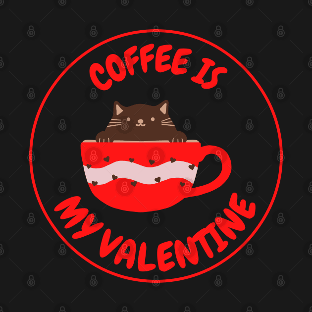 Coffee Is My Valentine - Gifts For Coffee Lovers by Famgift