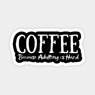 coffee because adulting is hard Magnet