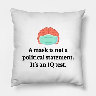 A Mask is not a political statement. It's an IQ test. Pillow