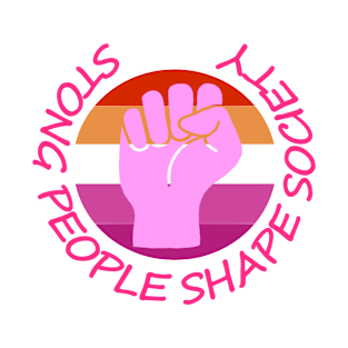 Lesbian activist - Strong People Shape Society T-Shirt