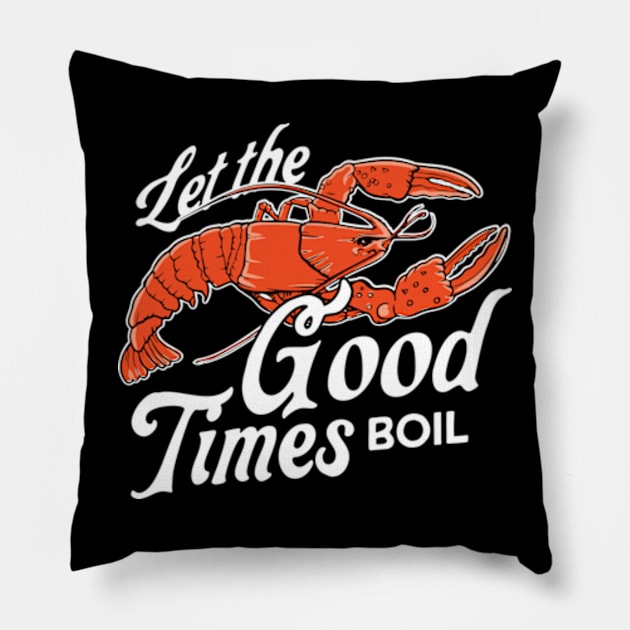 Let The Good Times Boil Funny Crawfish Boil Mardi Gras Cajun Pillow by Teeflex