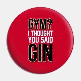 Gym? I Thought You Said Gin Fitness Design Pin