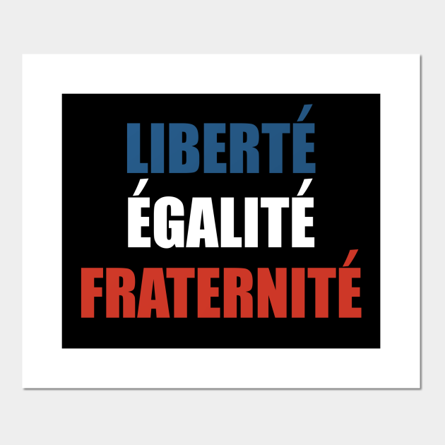 Liberte Egalite Fraternite - Liberte Egalite Fraternite - Posters and ...