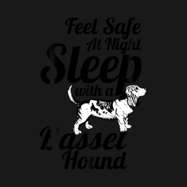 Basset Hound - Feel Safe At Night Sleep With A Basset Hound by SanJKaka