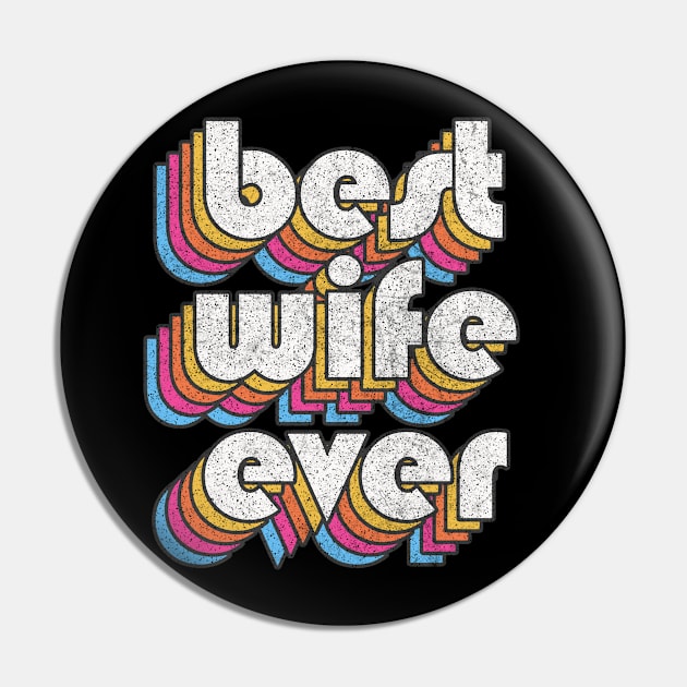 Best Wife Ever! Retro Faded-Style Typography Design Pin by DankFutura