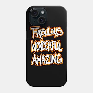 Fabulous Wonderful Amazing Phone Case