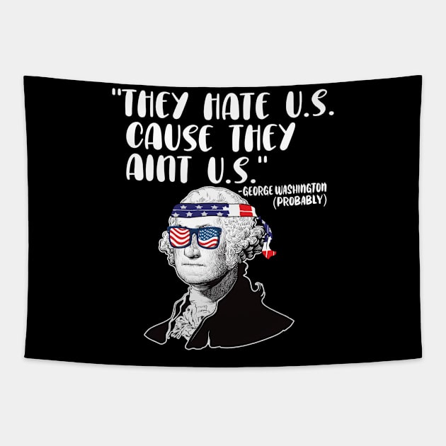 They hate U.S. cause they Aint U.S. 4th of july gift Tapestry by DODG99