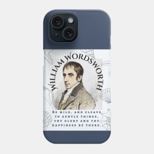 William Wordsworth portrait and  quote: Be mild, and cleave to gentle things, thy glory and thy happiness be there. Phone Case