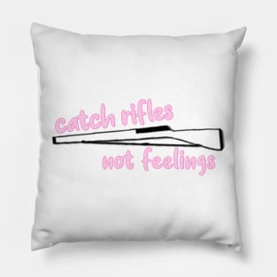 catch rifles not feelings Pillow