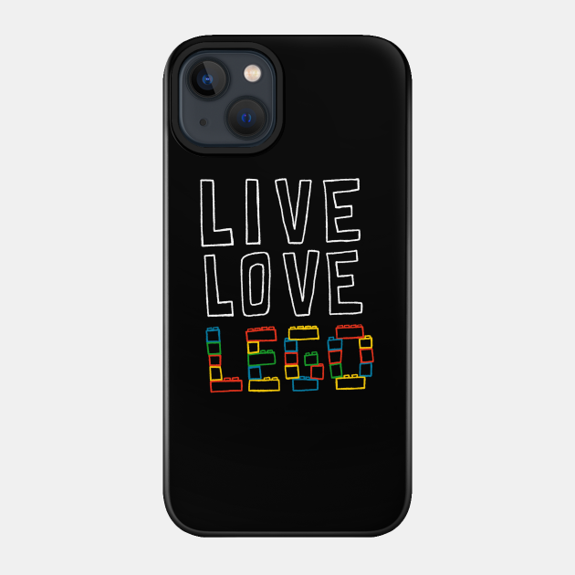 Live Love Lego - Lego - Phone Case