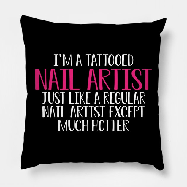 Nail Artist - I'm a tattooed nail artist like a regular artist except much cooler Pillow by KC Happy Shop