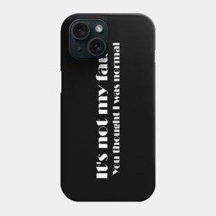 It's not my fault Phone Case