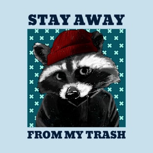 Racoon Stay away from my trash T-Shirt