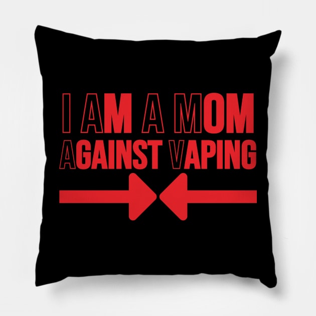 I Am A Mom Against Vaping Pillow by HobbyAndArt