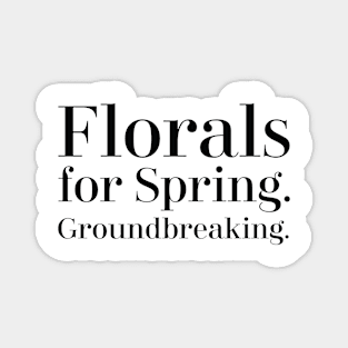 Florals for Spring, groundbreaking. Magnet