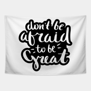 Don't Be Afraid to be Great Quote Tapestry