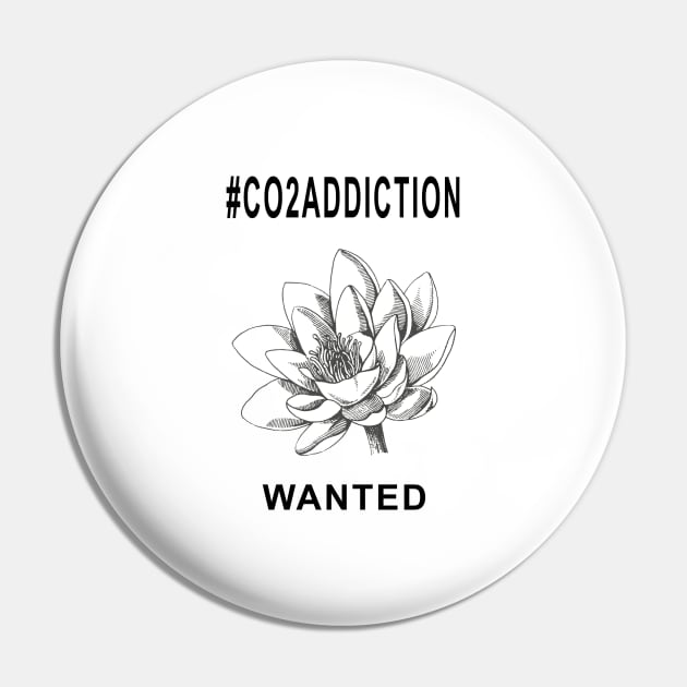 CO2 Addiction, My Plants are Addicted Pin by The Witness