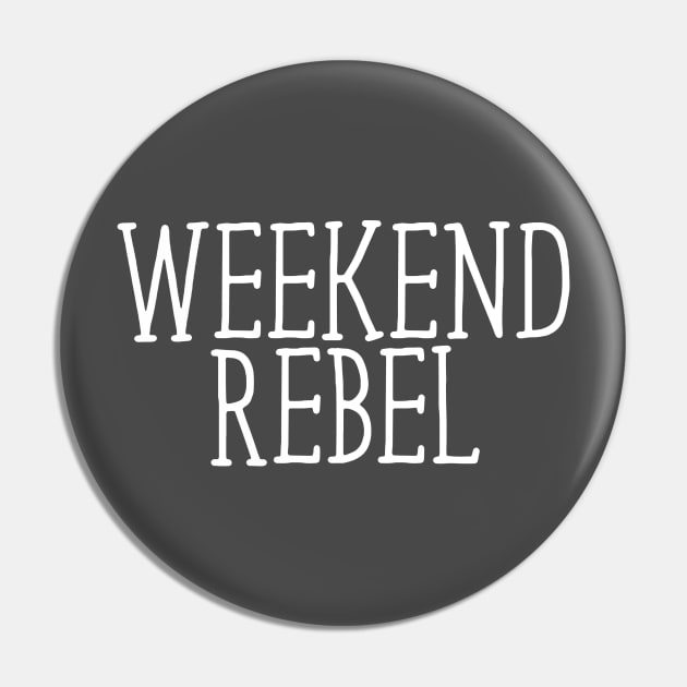 Weekend Rebel Pin by EarlGreyTees