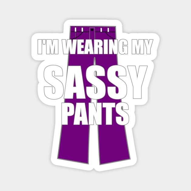 I'm Wearing My Sassy Pants Magnet by FlashMac